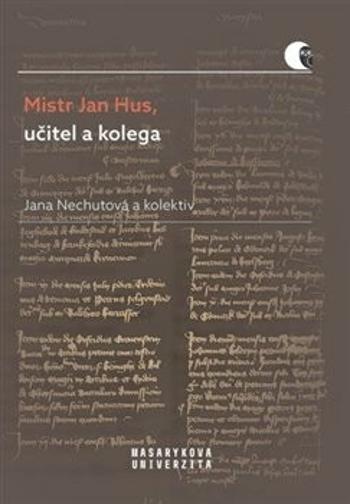 Mistr Jan Hus, učitel a kolega - Jana Nechutová