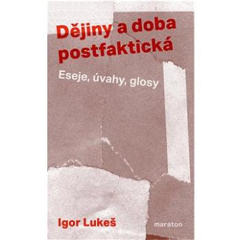 Dějiny a doba postfaktická: Eseje, úvahy, glosy (978-80-88411-04-8)