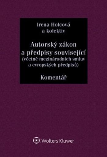 Autorský zákon a předpisy související - Irena Holcová