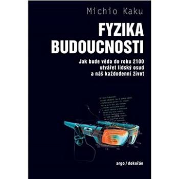 Fyzika budoucnosti: Jak bude věda do roku 2100 utvářet lidský osud a náš každodenní život (978-80-257-3784-2)