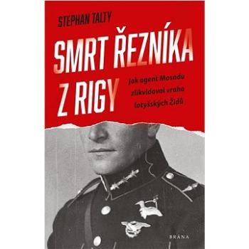 Smrt řezníka z Rigy: Jako agent Mosadu zlikvidoval vraha lotyšských Židů (978-80-242-8056-1)