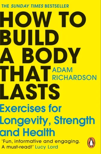 How To Build a Body That Lasts - Adam Richardson