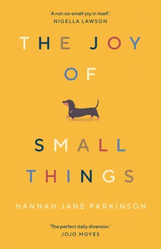 The Joy of Small Things - Hannah Jane Parkinson