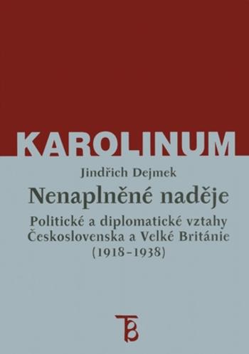 Nenaplněné naděje: politické a diplomatické vztahy Československa a Velké Británie od zrodu První republiky po konferenci v Mnichově (1918–1938) - Jin