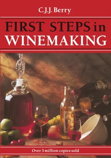 First Steps in Winemaking - C. J. J. Berry