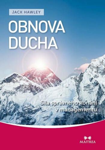 Obnova ducha - Síla správného konání v managementu - Jack Hawley