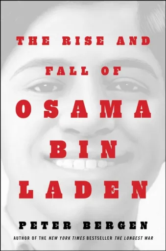 The Rise and Fall of Osama bin Laden - Peter L. Bergen
