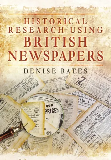 Historical Research Using British Newspapers - Denise Bates