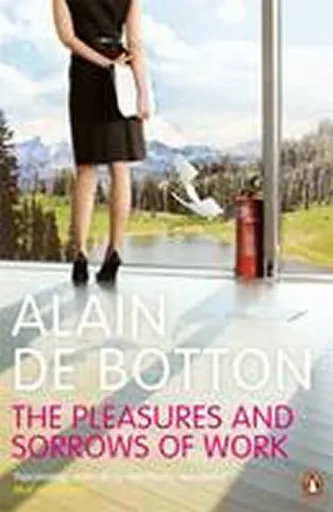 The Pleasures and Sorrows of Work - Alain de Botton