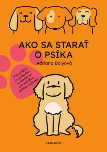 Ako sa starať o psíka - Adriana Bolyová