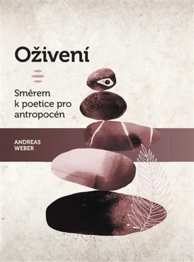 Oživení. Směrem k poetice pro antropocén - Andreas Weber