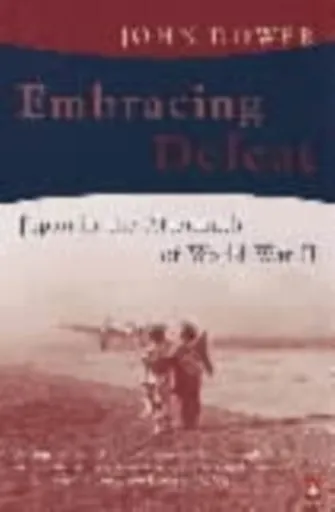Embracing Defeat - John W Dower