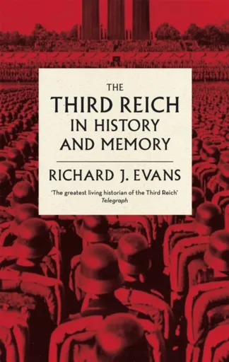 The Third Reich in History and Memory - Sir Richard J. Evans