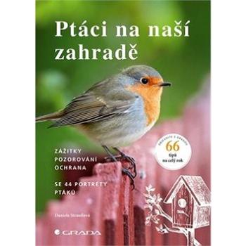 Ptáci na naší zahradě: zážitky, pozorování, ochrana (978-80-271-2265-3)