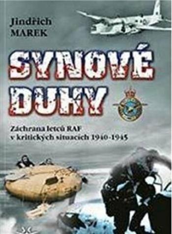 Synové duhy - Záchrana letců RAF v kritických situacích 1940-1945 - Jindřich Marek