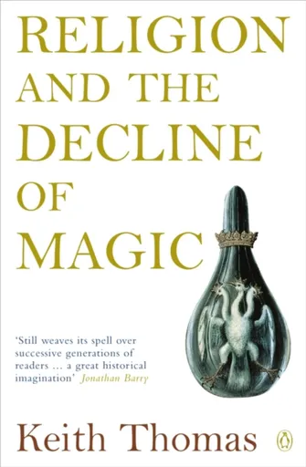 Religion and the Decline of Magic - Sir Keith Thomas