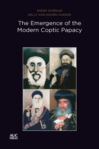 The Emergence of the Modern Coptic Papacy - Dr. Nelly van Doorn-Harder, Magdi Guirguis