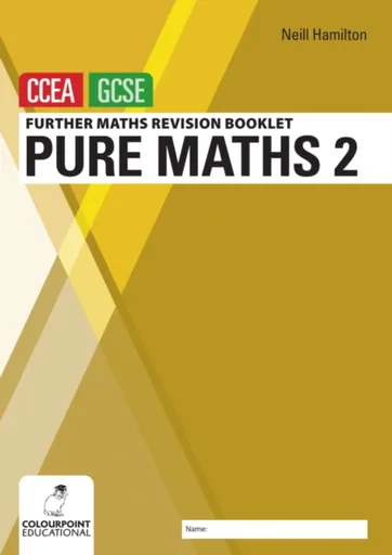 Further Mathematics Revision Booklet for CCEA GCSE: Pure Maths 2 - Neill Hamilton
