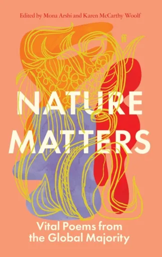 Nature Matters - Karen McCarthy Woolf, Mona Arshi
