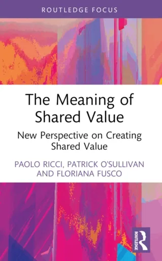 The Meaning of Shared Value - Floriana Fusco, Patrick O'Sullivan, Paolo Ricci
