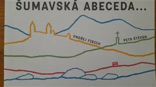Šumavská abeceda a počítání - Ondřej Fibich, Petr Štěpán