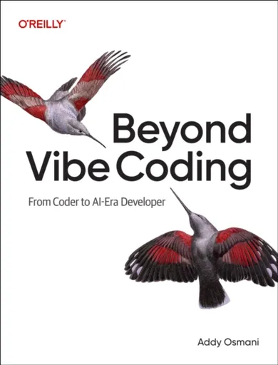 Beyond Vibe Coding - Addy Osmani