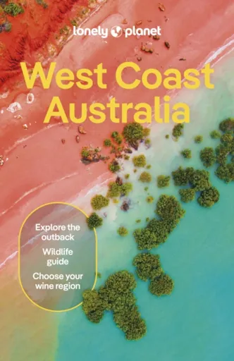 Lonely Planet West Coast Australia - Anthony Ham, Lonely Planet, Trent Holden