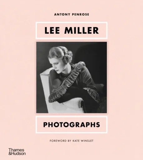 Lee Miller: Photographs - Antony Penrose, Kate Winslet