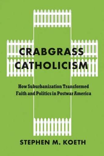 Crabgrass Catholicism - Stephen M. Koeth