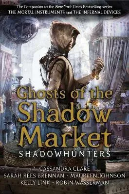 Ghosts of the Shadow Market - Maureen Johnsonová, Robin Wasserman, Sarah Rees Brennan, Cassandra Clare, Link Kelly