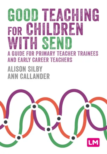Good Teaching for Children with SEND - Alison Silby, Ann Callander