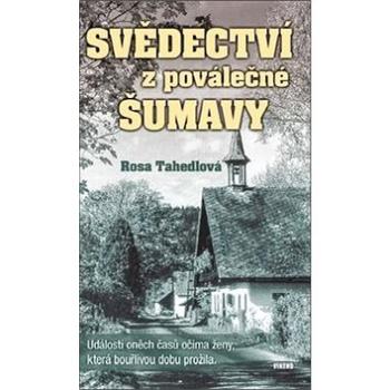 Svědectví z poválečné Šumavy: Události oněch časů očima ženy, která bouřlivou dobu přežila (978-80-7433-251-7)