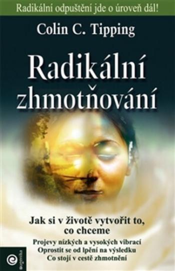 Radikální zhmotňování - Jak si v životě vytvořit to, co chceme - Colin C. Tipping