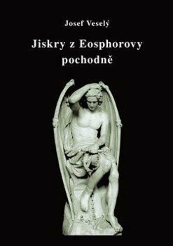 Jiskry z Eosphorovy pochodně - Josef Veselý