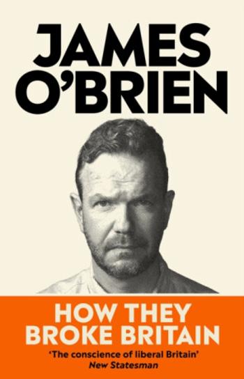 How They Broke Britain - James O'Brien