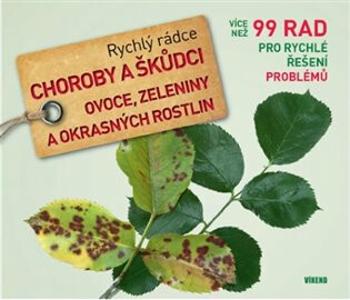 Choroby a škůdci ovoce, zeleniny a okrasných rostlin - Rychlý rádce: více než 99 rad pro rychlé řešení problémů - Vietmeier Andreas, Klug Marianne