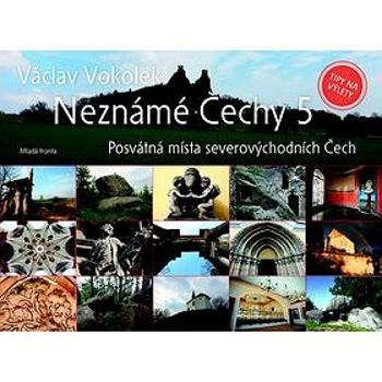 Neznámé Čechy 5: Posvátná místa severovýchodních Čechy (978-80-204-2854-7)