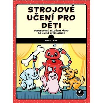 Strojové učení pro děti: Projektově založený úvod do umělé inteligence pro děti od 12 let (978-80-11-01520-6)