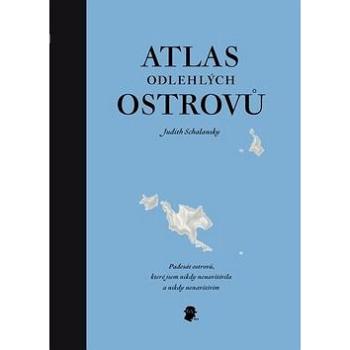 Atlas odlehlých ostrovů: Padesát ostrovů, které jsem nikdy nenavštívila a nikdy nenavštívím (978-80-87506-05-9)