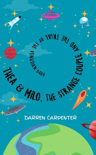 Thea and Milo, the Strange Couple and the Trial of the Venusian Baby - Darren Carpenter