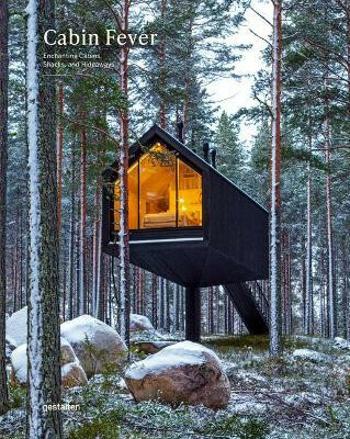 Cabin Fever. Enchanting Cabins, Shacks, and Hideaways