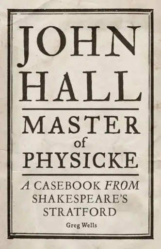 John Hall, Master of Physicke - Greg Wells, Paul Edmondson