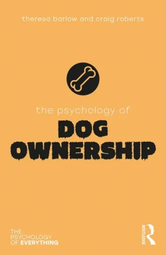 The Psychology of Dog Ownership - Craig Roberts, Theresa Barlow