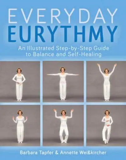 An Illustrated Guide to Everyday Eurythmy - Annette Weisskircher, Barbara Tapfer