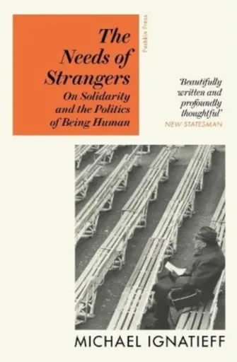 The Needs of Strangers - Michael Ignatieff