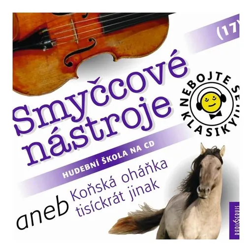 Nebojte se klasiky 17 - Smyčcové nástroje aneb Koňská oháňka tisíckrát jinak (CD)