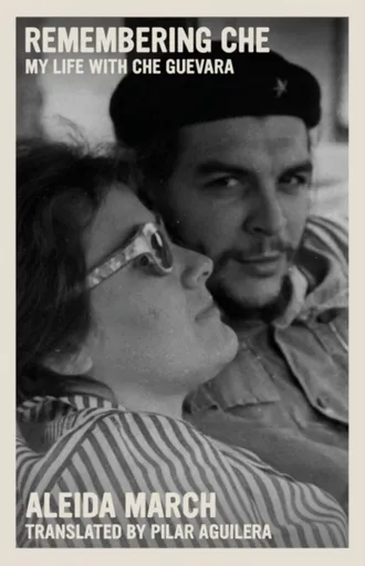Remembering Che - Aleida March