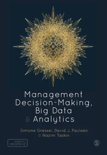 Management Decision-Making, Big Data and Analytics - David Pauleen, Simone Gressel, Nazim Taskin