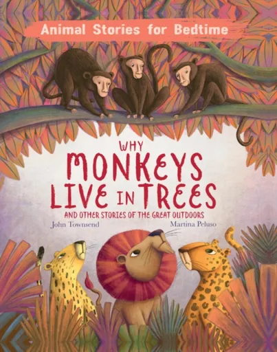 Why Monkeys Live In Trees and Other Animal Stories of the Great Outdoors - John Townsend