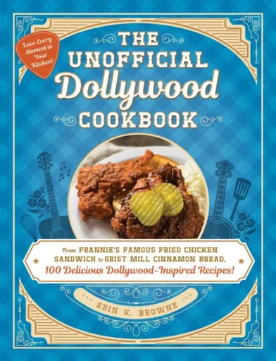 The Unofficial Dollywood Cookbook - Erin Browne